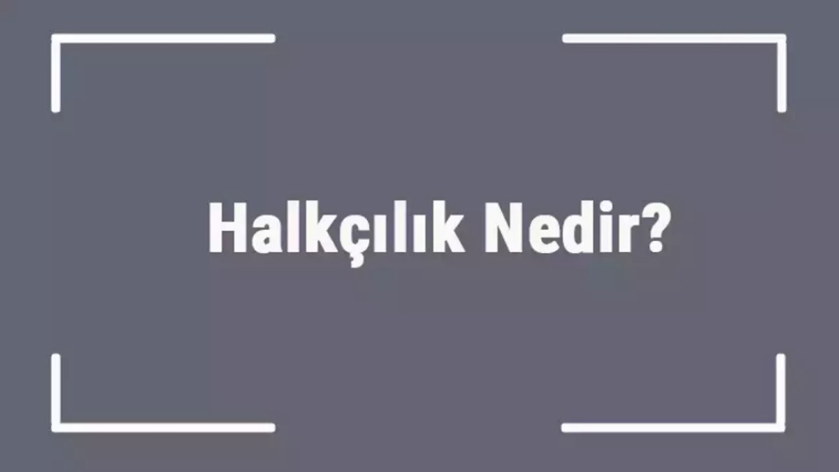 Halkçılık Nedir? - Türk Halkının İdeolojik Temelleri