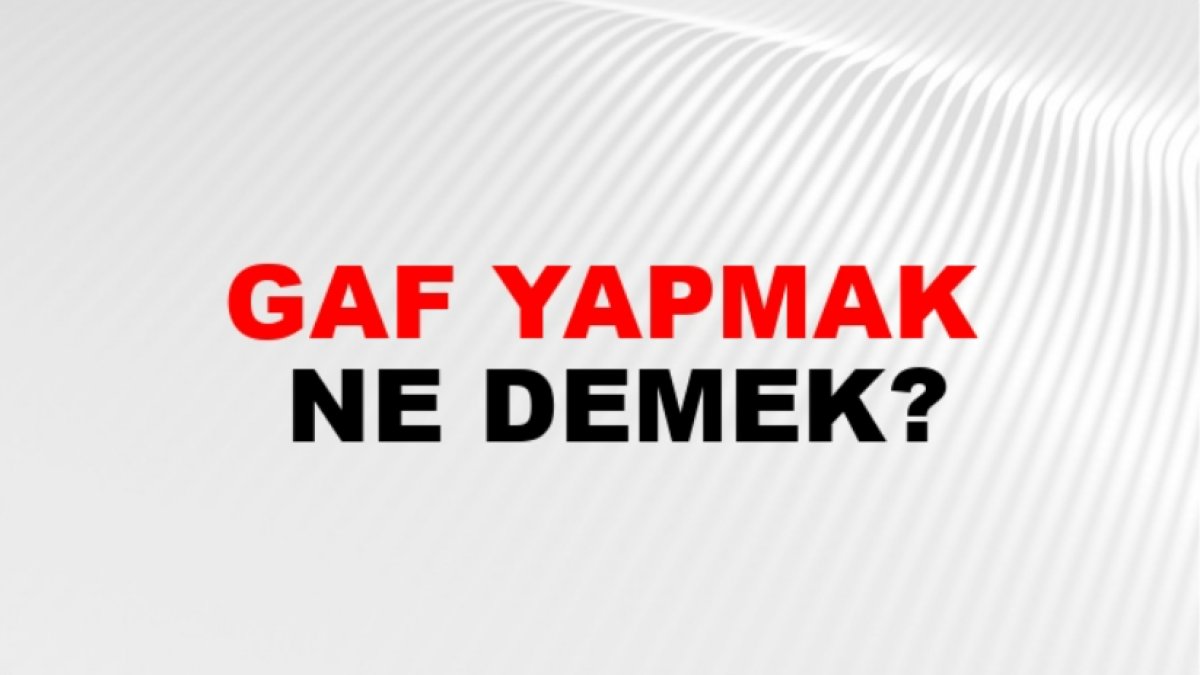 Gaf Yapmak Ne Demek: Türkçede Bir Dil İfadesi Üzerine