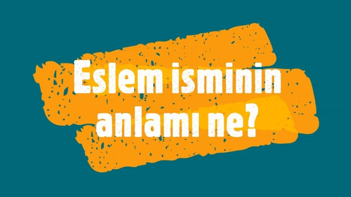 Eslem İsminin Anlamı: Anlam Dolu Bir İsim