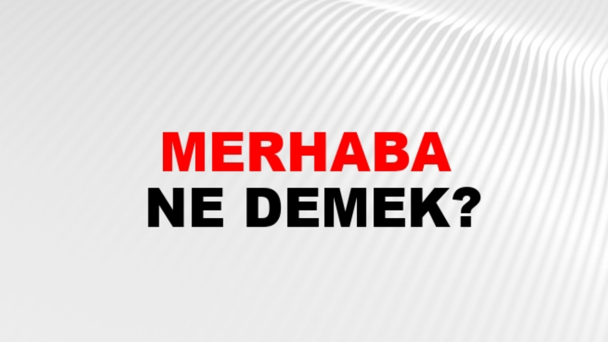 Merhaba ne demek?