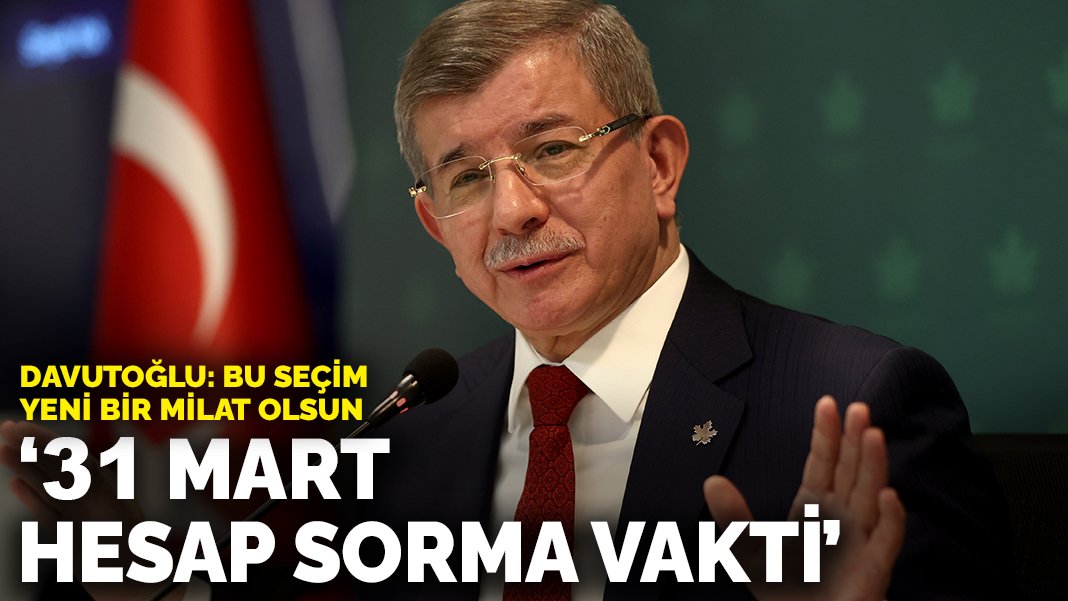 Davutoğlu: '31 Mart hesap sorma vakti'