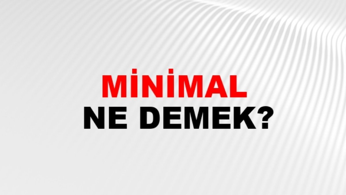Minimal ne demek?