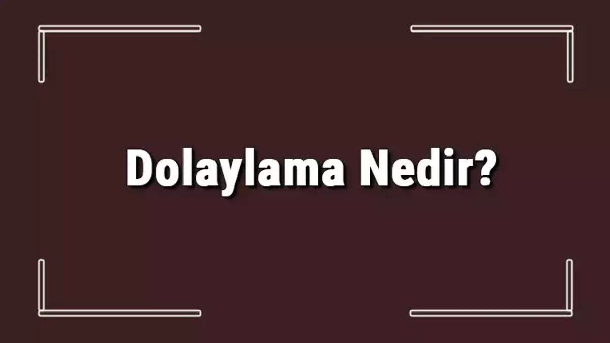 Dolaylama Nedir: Türk Dilindeki Önemli Dilbilgisi Kavramı