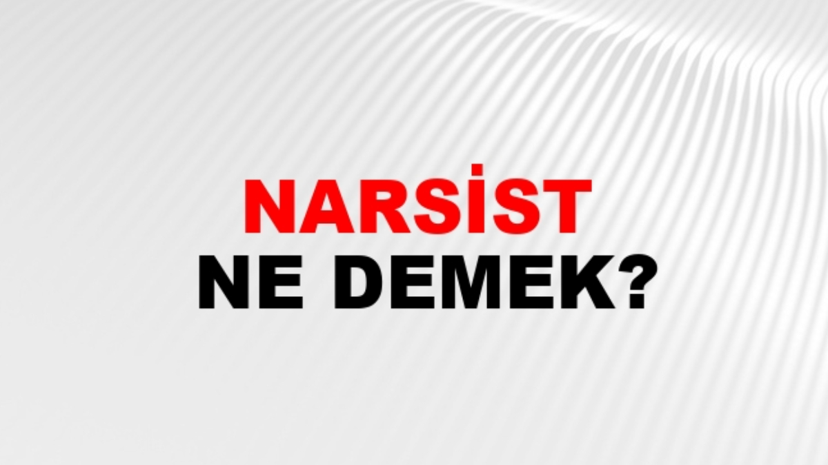Narşist ne demek?