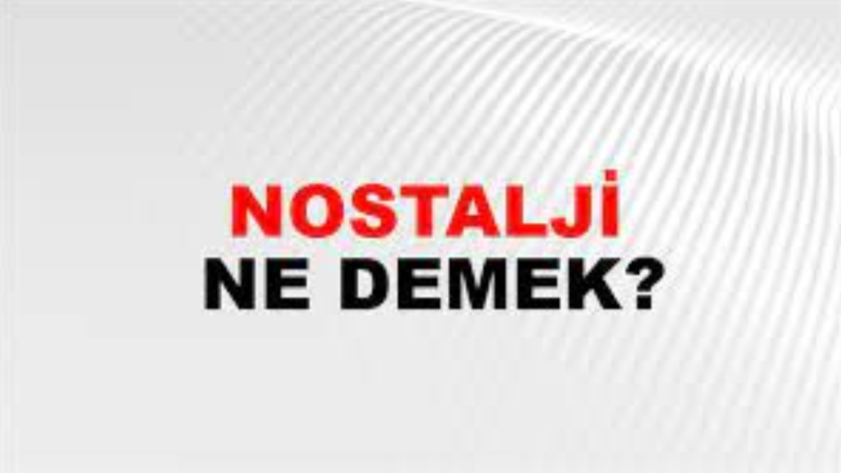 Nostalji ne demek?