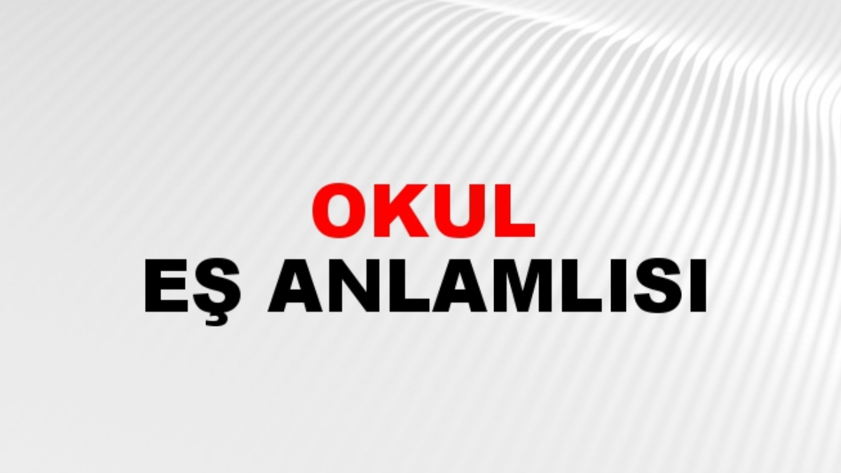 Okul eş anlamlısı