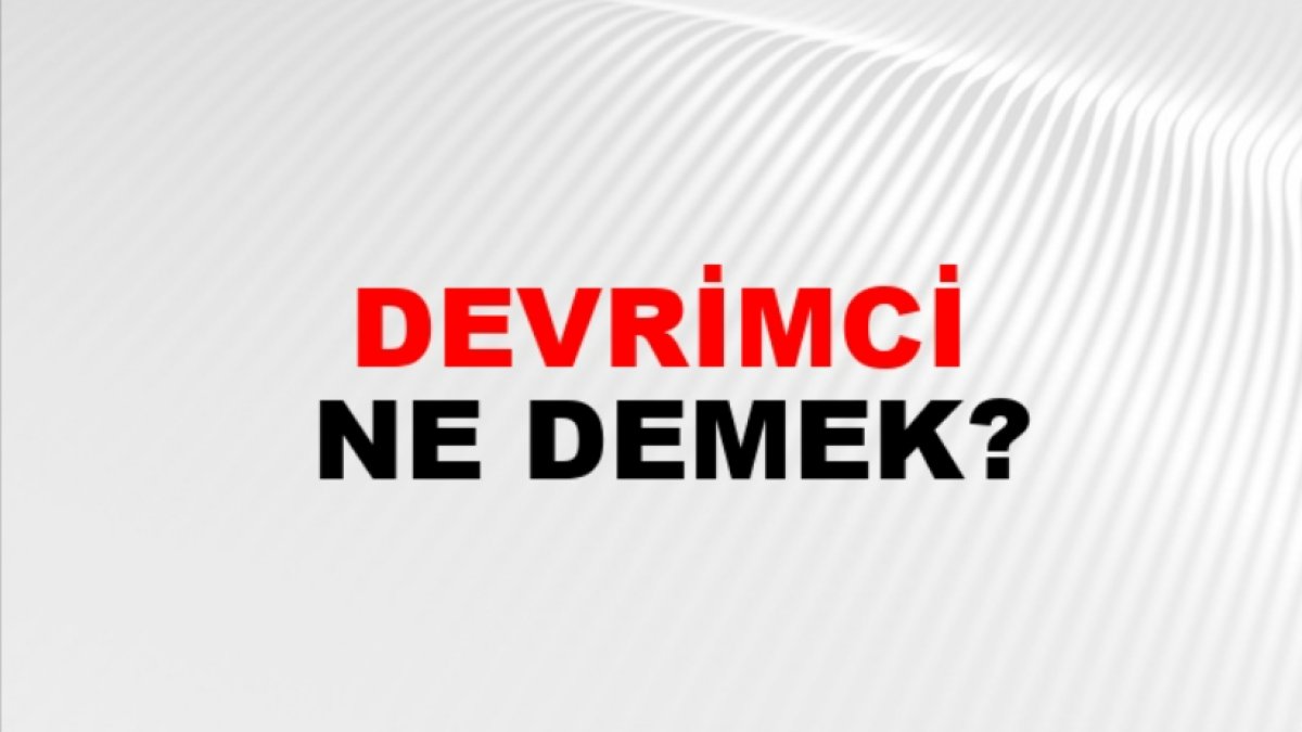 Devrimci Ne Demek: Türkçede Devrimcilik Hakkında Kapsamlı Bir İnceleme
