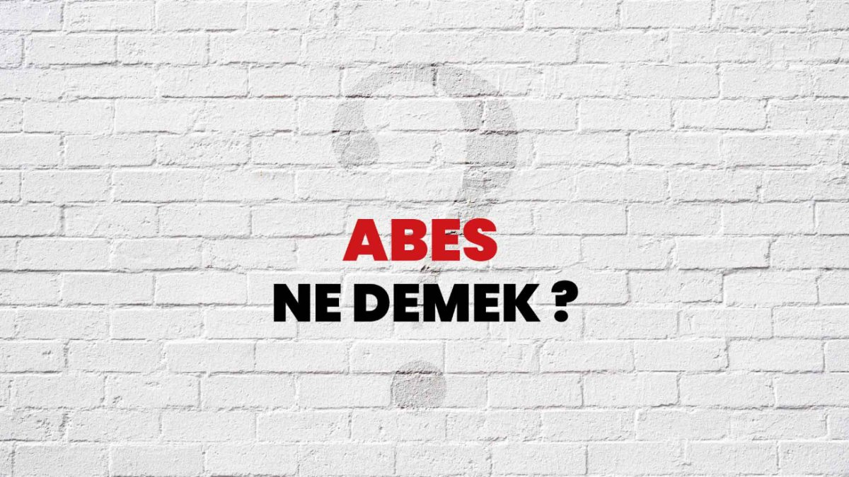 Abes Ne Demek: Gündelik Türkçe İfade Kılavuzu