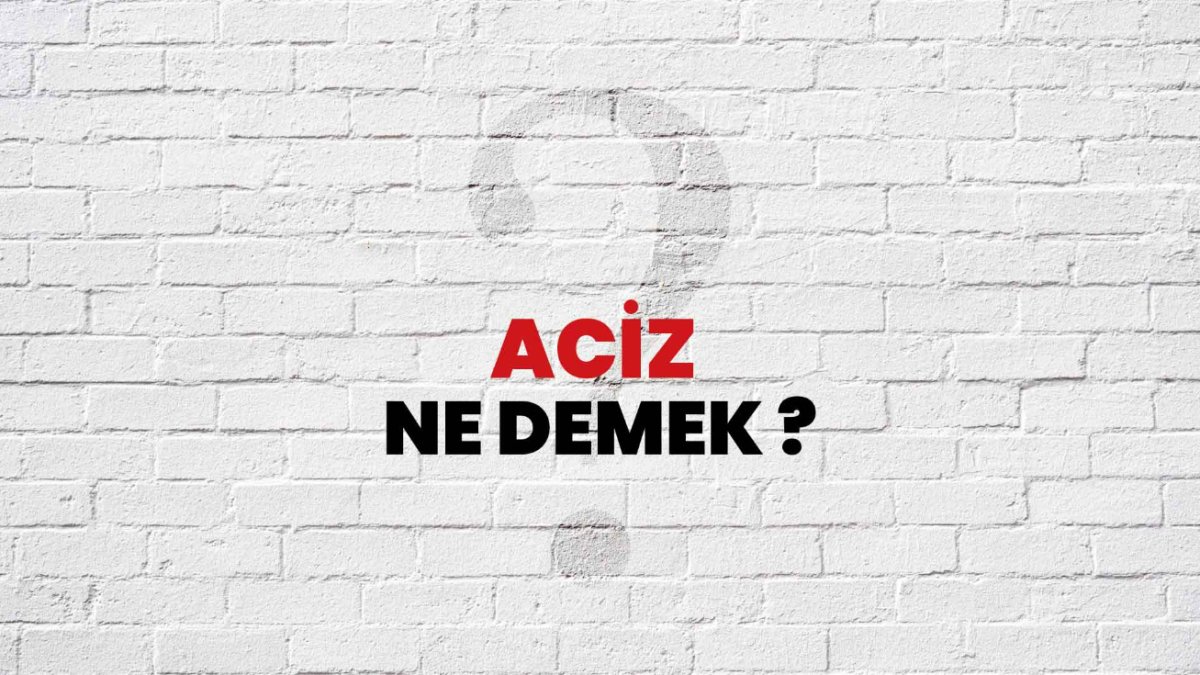 Aciz Ne Demek? - Bilmeniz Gereken Her Şey