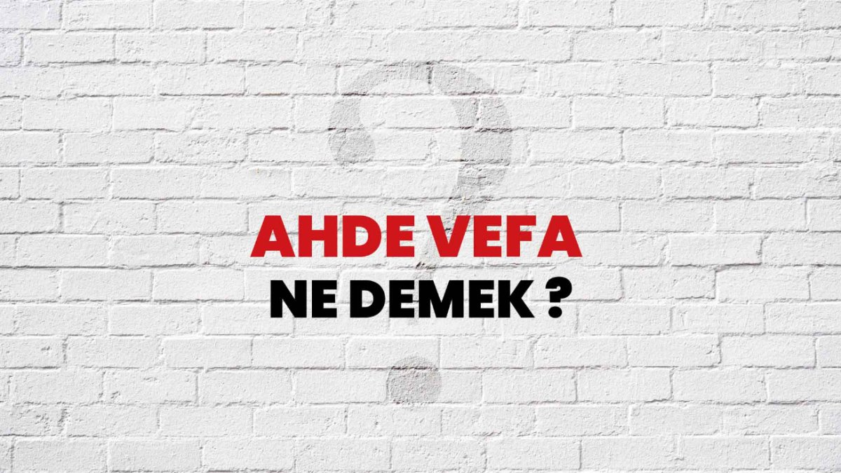 Ahde Vefa Ne Demek: Bağlılık ve Sadakatin Sembolü