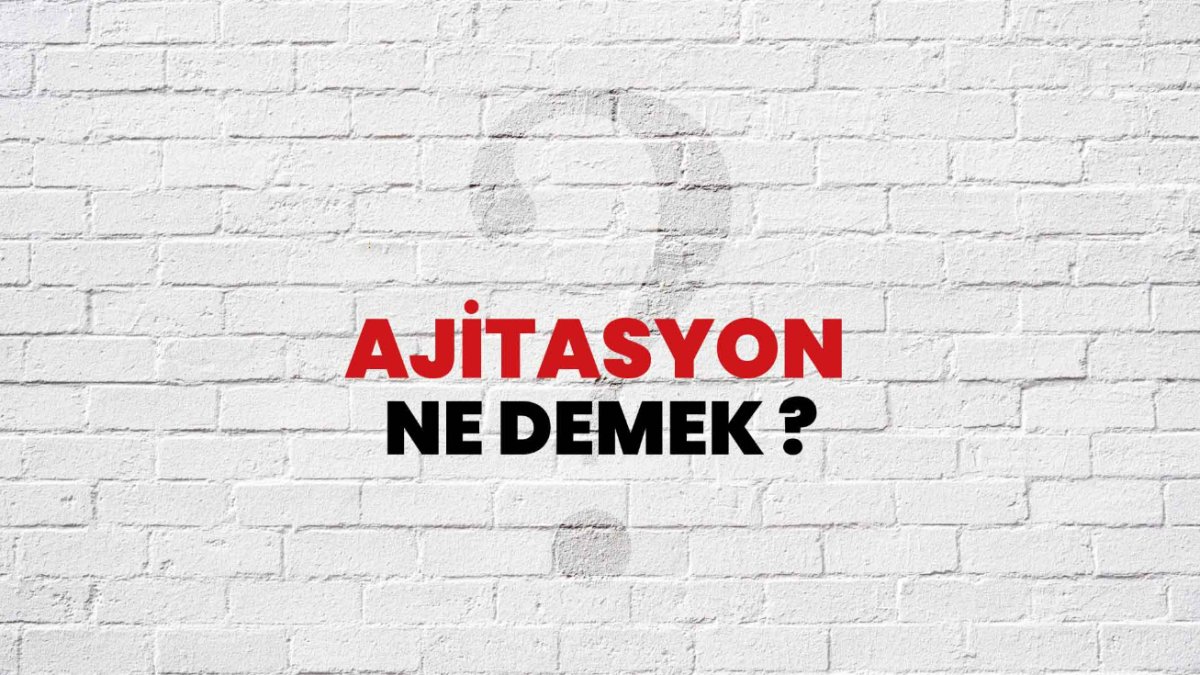 Ajitasyon Ne Demek? Türkçede Anlamı ve Örnekler