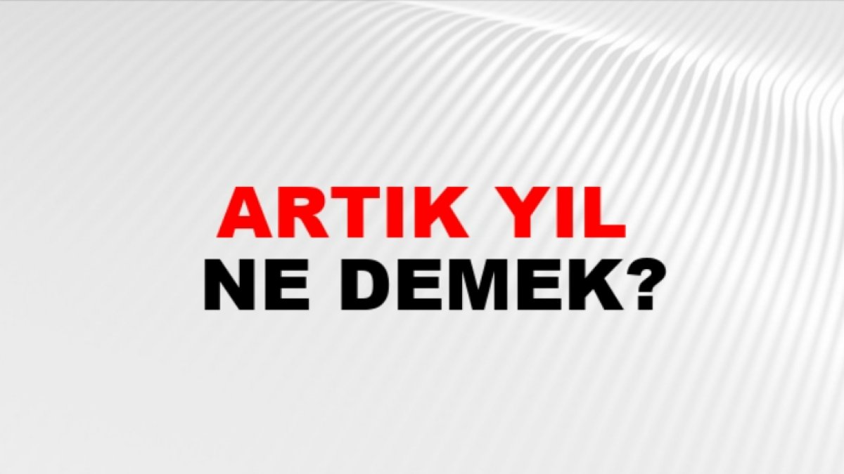Artık Yıl Nedir: Anlamı ve Özellikleri
