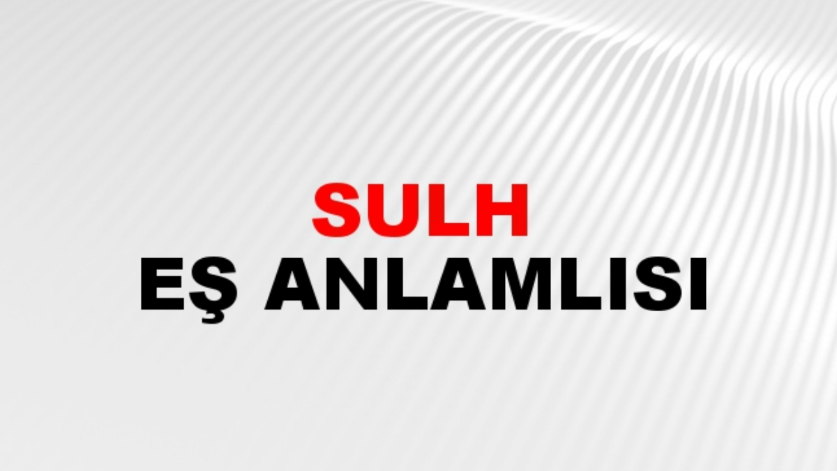 Sulh eş anlamlısı