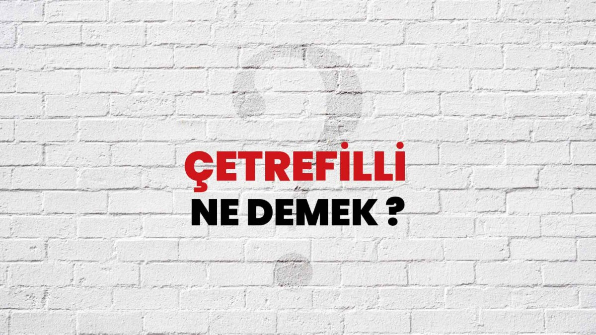 Çetrefilli Ne Demek: Karmaşık ve Anlaşılması Zor İşlerin Sırrı