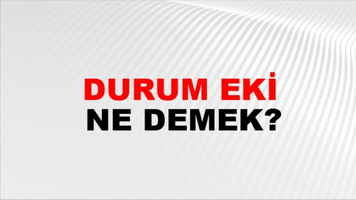 Durum Eki Nedir? - Türkçe Dilbilgisinin Önemli Bir Parçası