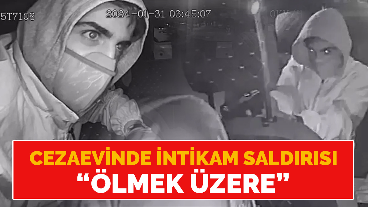 Taksisine bindiği Oğuz Erge’yi öldüren Delil Aysal'a cezaevinde intikam saldırısı iddiası: Ölmek üzere