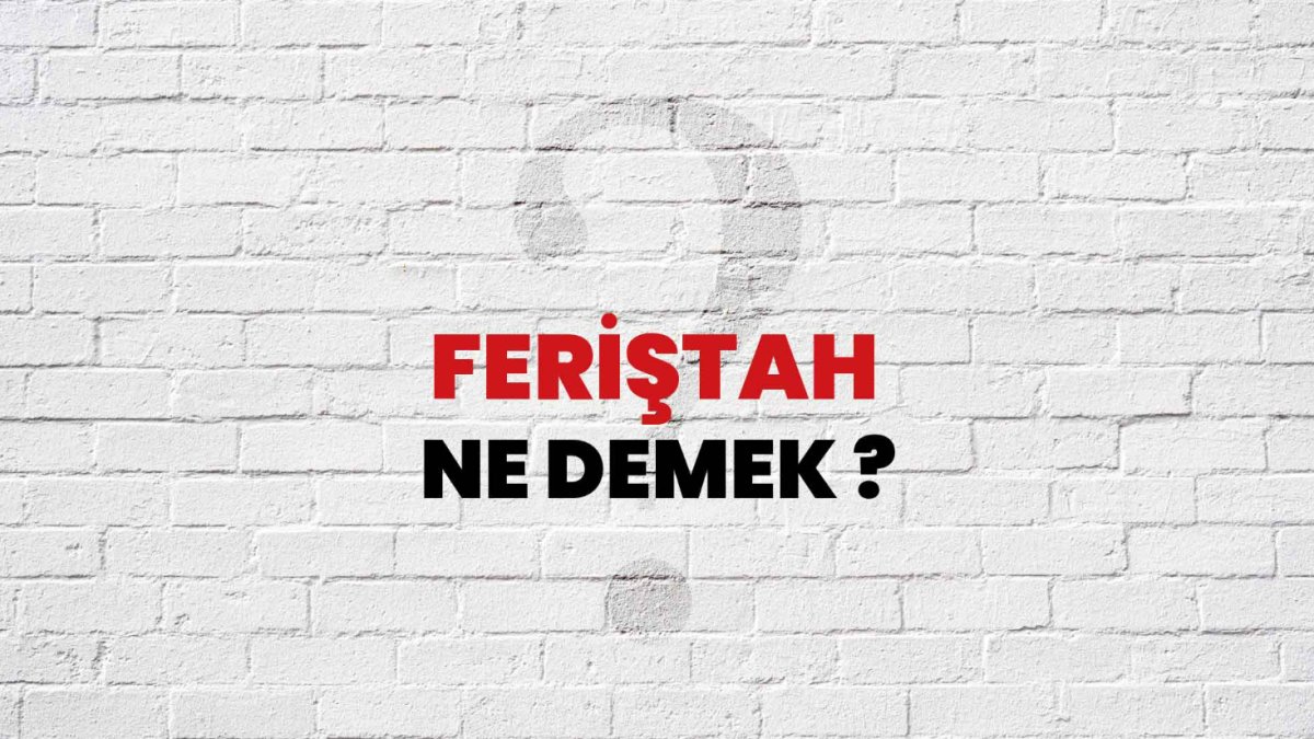 Feriştah Nedir? Feriştah Ne Demek?