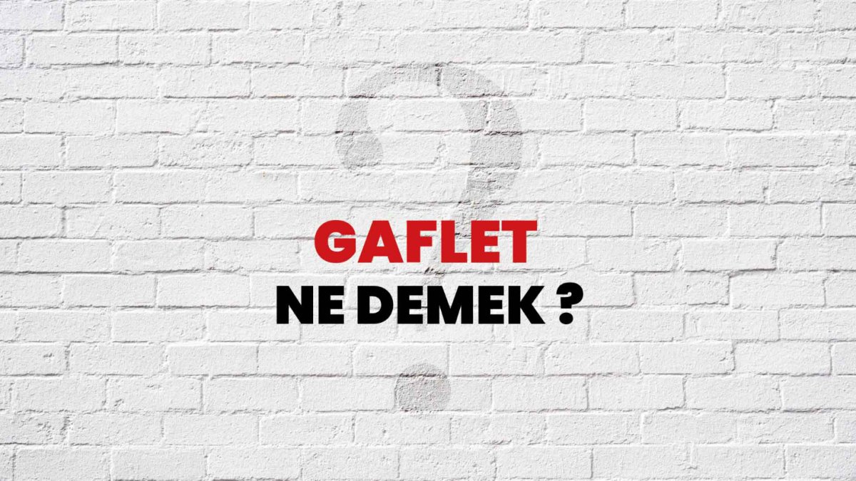 Gaflet Ne Demek?