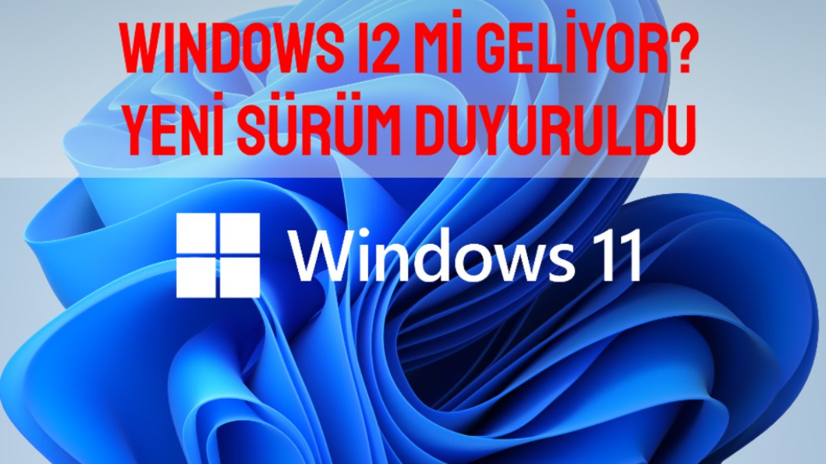 Windows'un yeni işletim sistemi sürümü duyuruldu! Windows 12 mi geliyor? Sonbaharda piyasada olacak