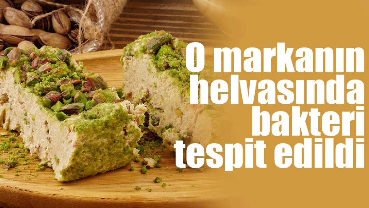 Ünlü helva devinde bakteri alarmı! Tüm marketler harekete geçti! Ürünler tek tek toplatılıyor