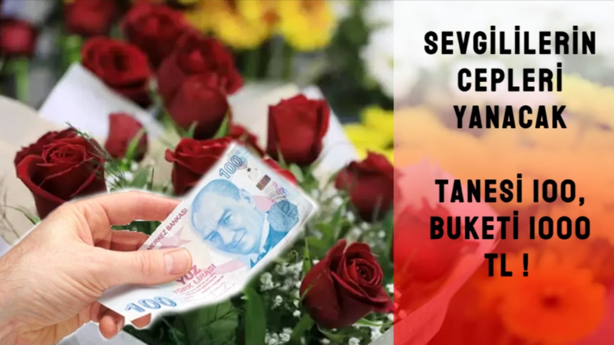 Sevgililer Günü cepleri yakacak! Bir buket almak isteyenler 1000 lirayı toslayacak! Tanesi 100 lira