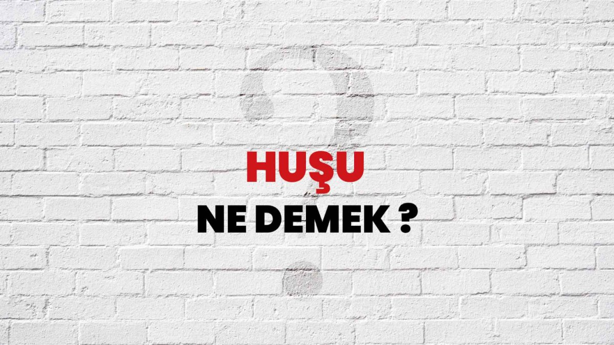 Huşu Ne Demek?