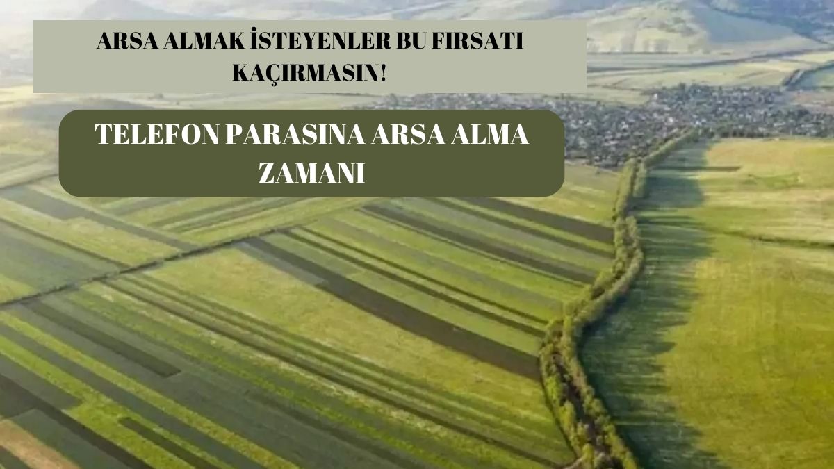 Telefon parasına arsa tapusu! Son 2 gün:14 bin lirası olan o şehre akın ediyor…
