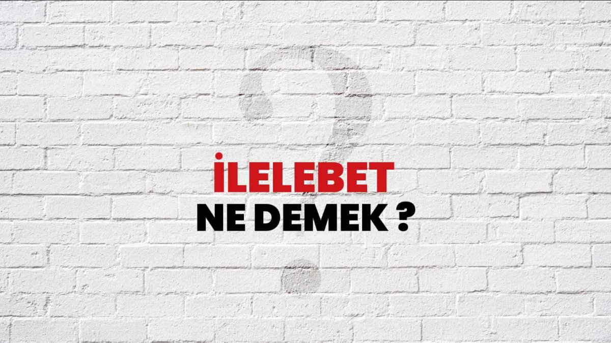 İlelebet Ne Demek?