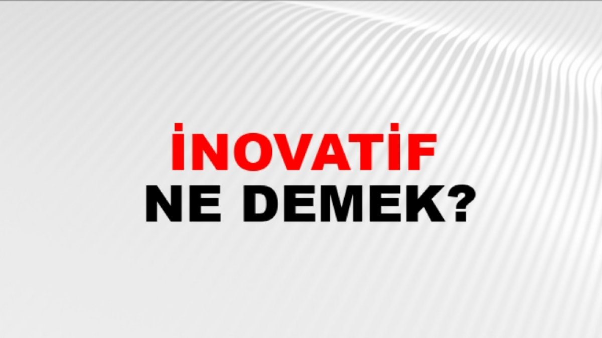 İnovatif Ne Demek? Tüm Detaylarıyla Kapsamlı Bir Rehber