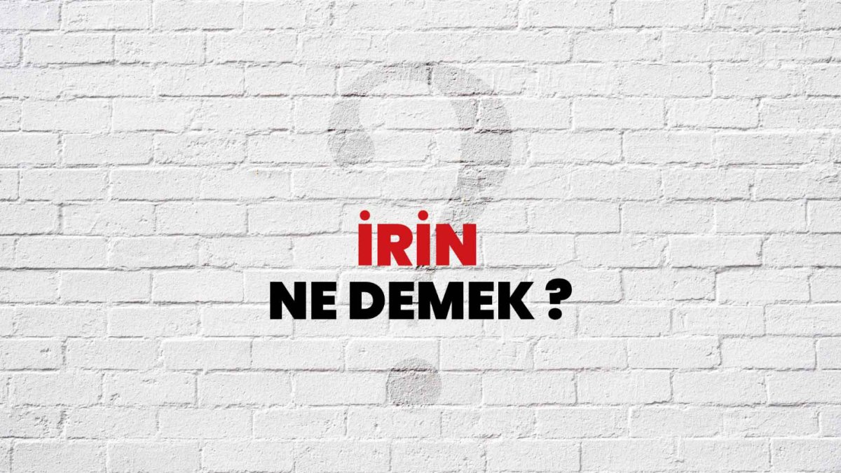 İrin Ne Demek?