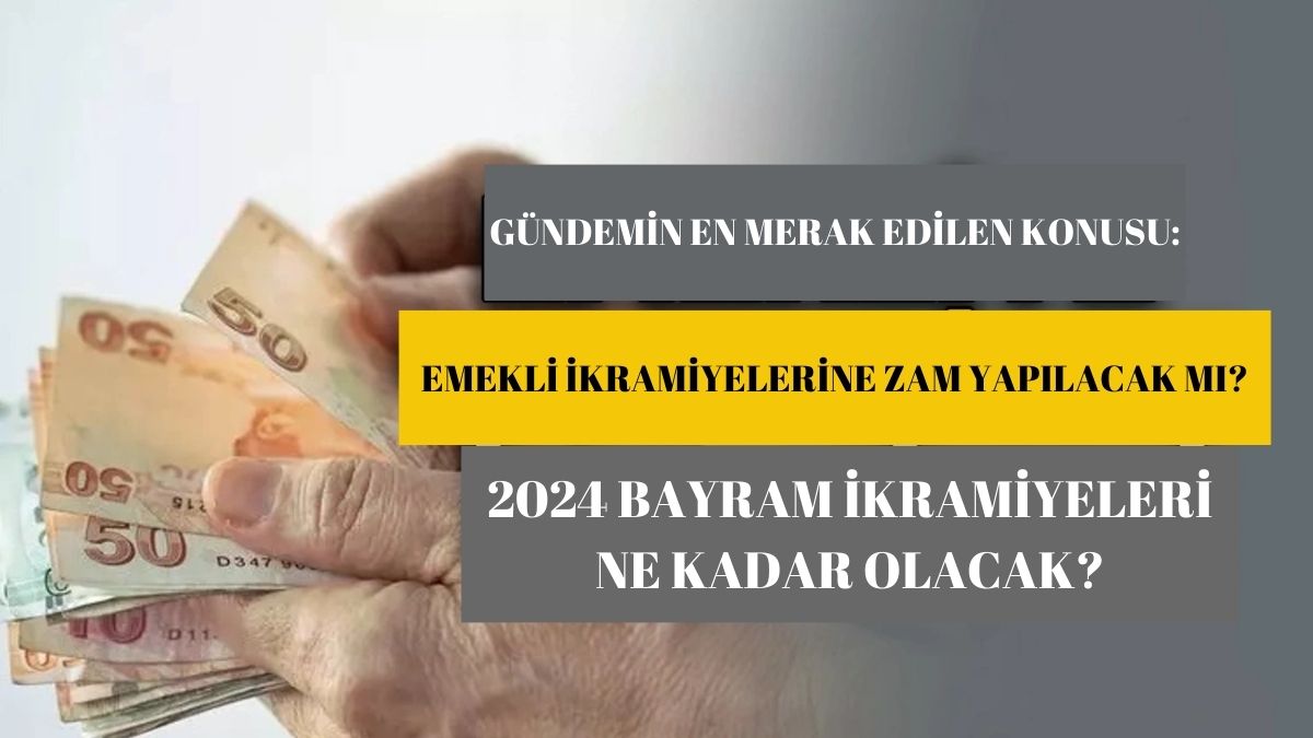 Emeklilerin bayram ikramiyesine ek zam var mı? Emekli bayram ikramiyesi ne kadar olacak 2024?