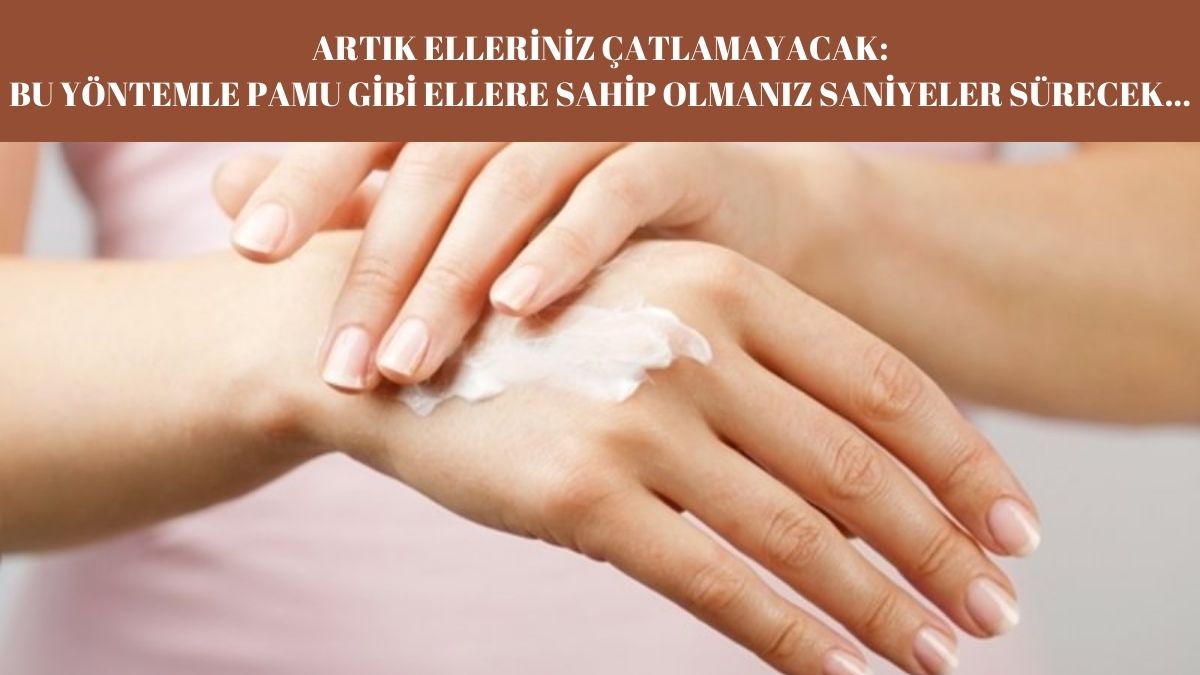 Elleriniz bu kış çatlamayacak! Büyükannenizin gizli yöntemi ellerinizi pamuk gibi yapacak