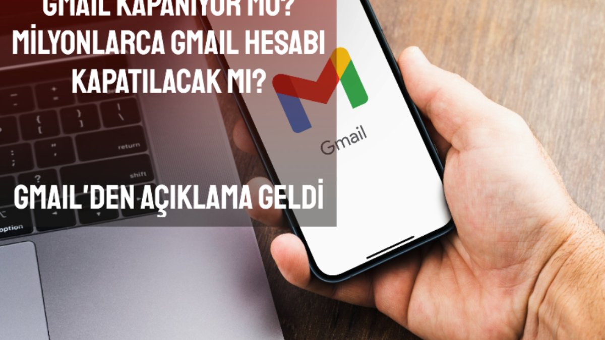 Google'ın Gmail hizmeti kapanıyor mu? Google'dan açıklama geldi! Milyonlarca Gmail hesabı kapanacak mı?