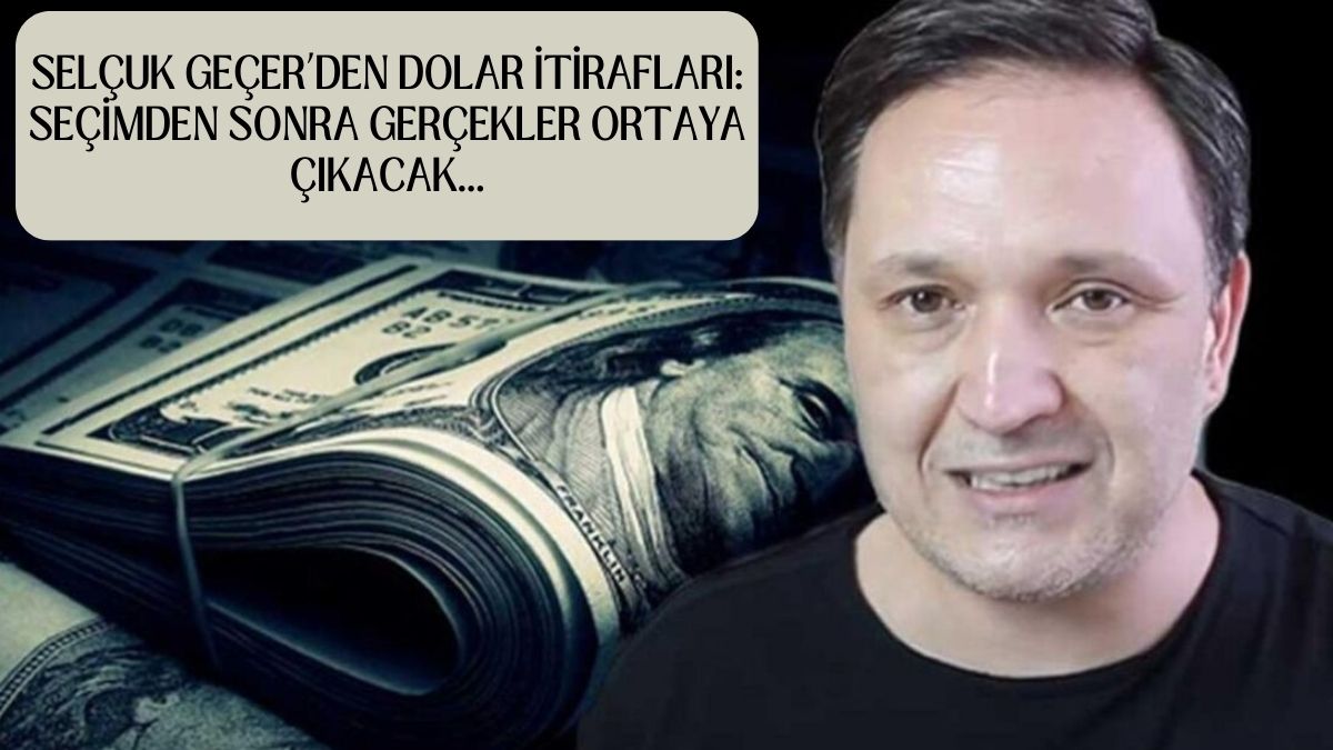 Seçimden sonra döviz kurlarında o rakamlara hazır olun! Selçuk Geçer rakam verip bombayı patlattı