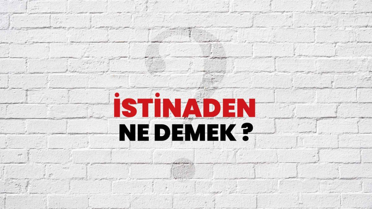 İstinaden Ne Demek?