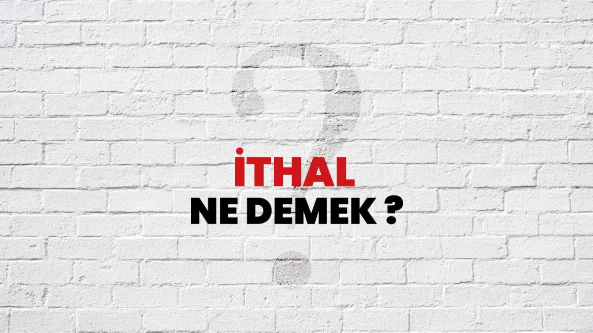 İthal Ne Demek?