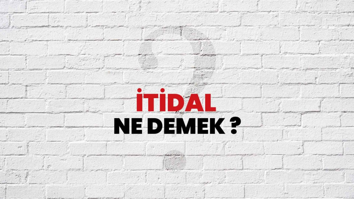 İtidal Ne Demek?