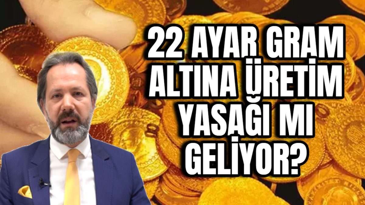 22 ayar gram altınlara üretim yasağı mı geliyor? İslam Memiş hazırlıklı olun diyerek duyurdu: Özellikle kuyumcular dikkat!