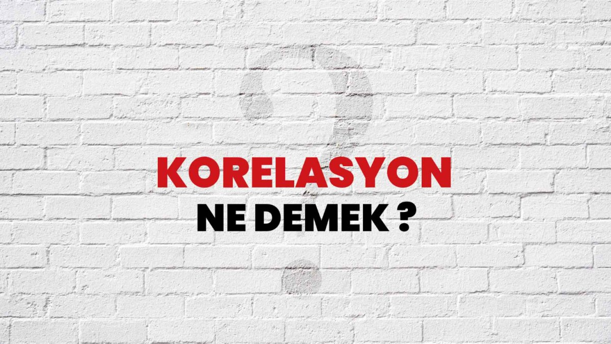 Korelasyon Ne Demek?