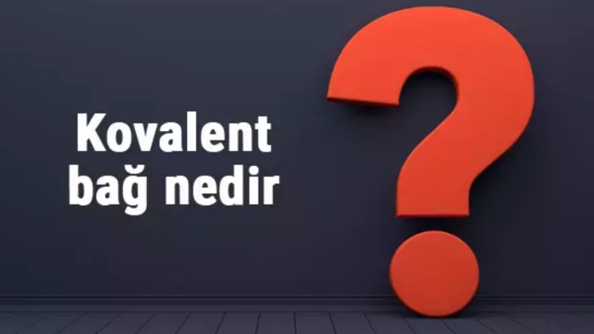 Kovalent Bağ Nedir?