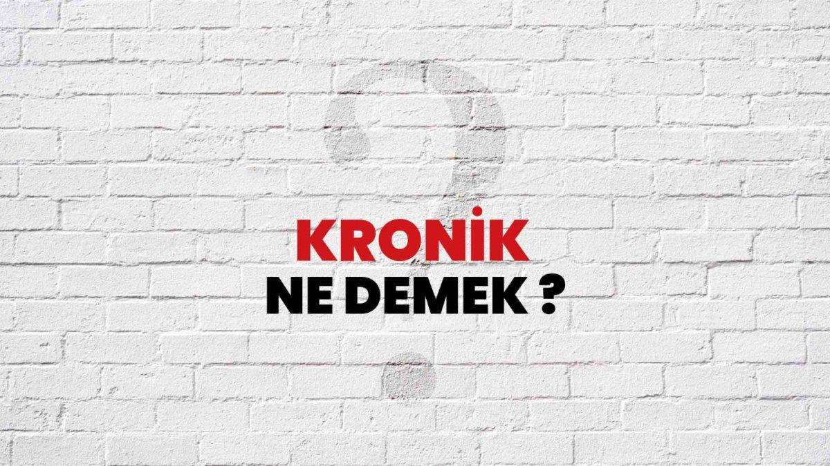 "Kronik Ne Demek?"