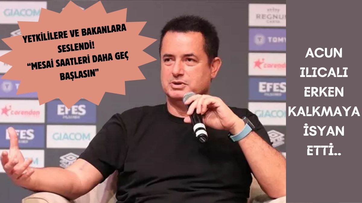 Acun Ilıcalı “mesai saatlerine” isyan etti! “Bakanlar doğru karar verecektir” diyerek çağrıda bulundu: Mesai o saatte başlasın…