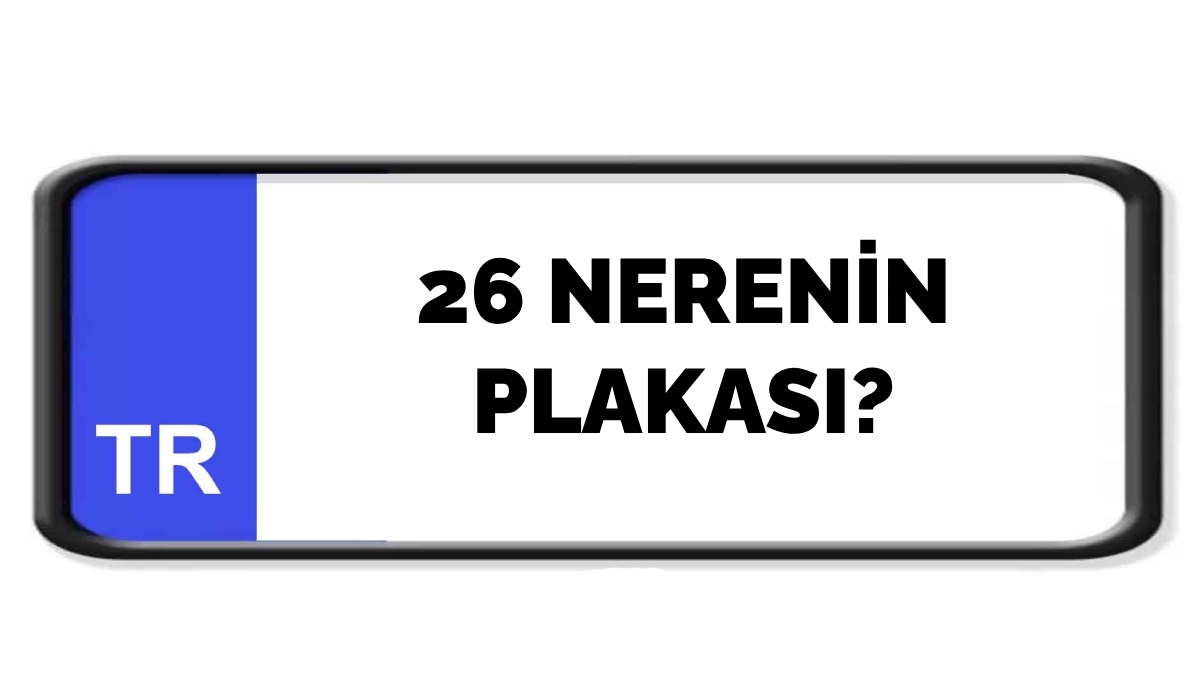 26 nerenin plakası?
