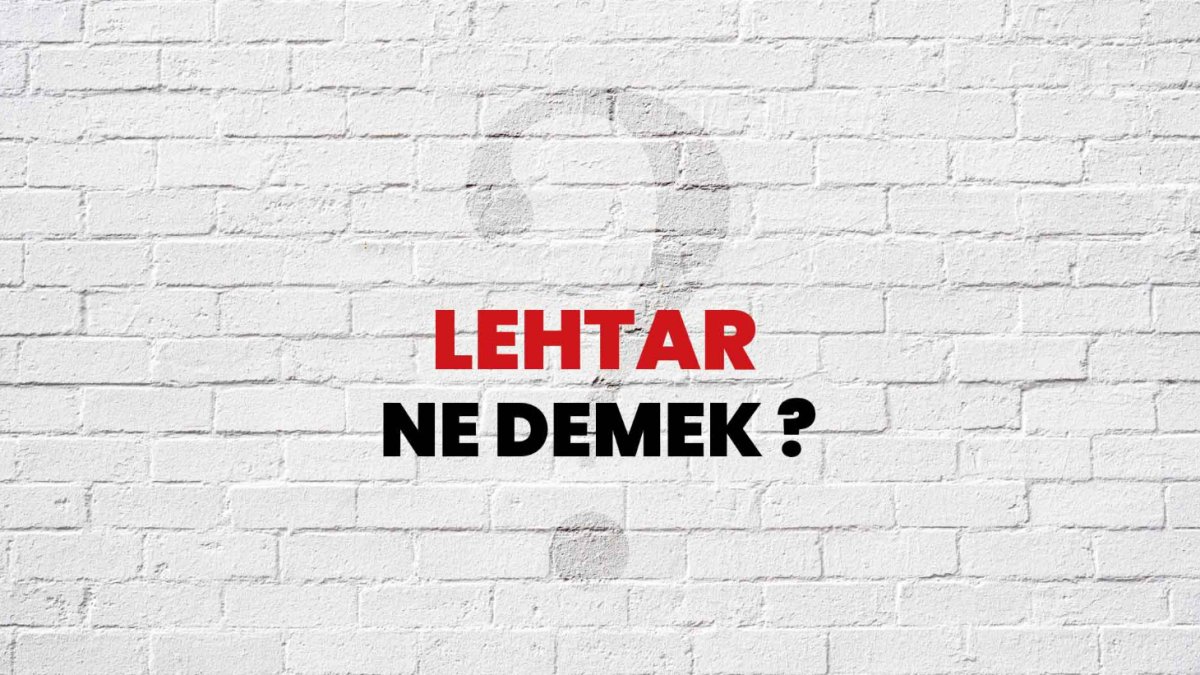 Lehtar Ne Demek?