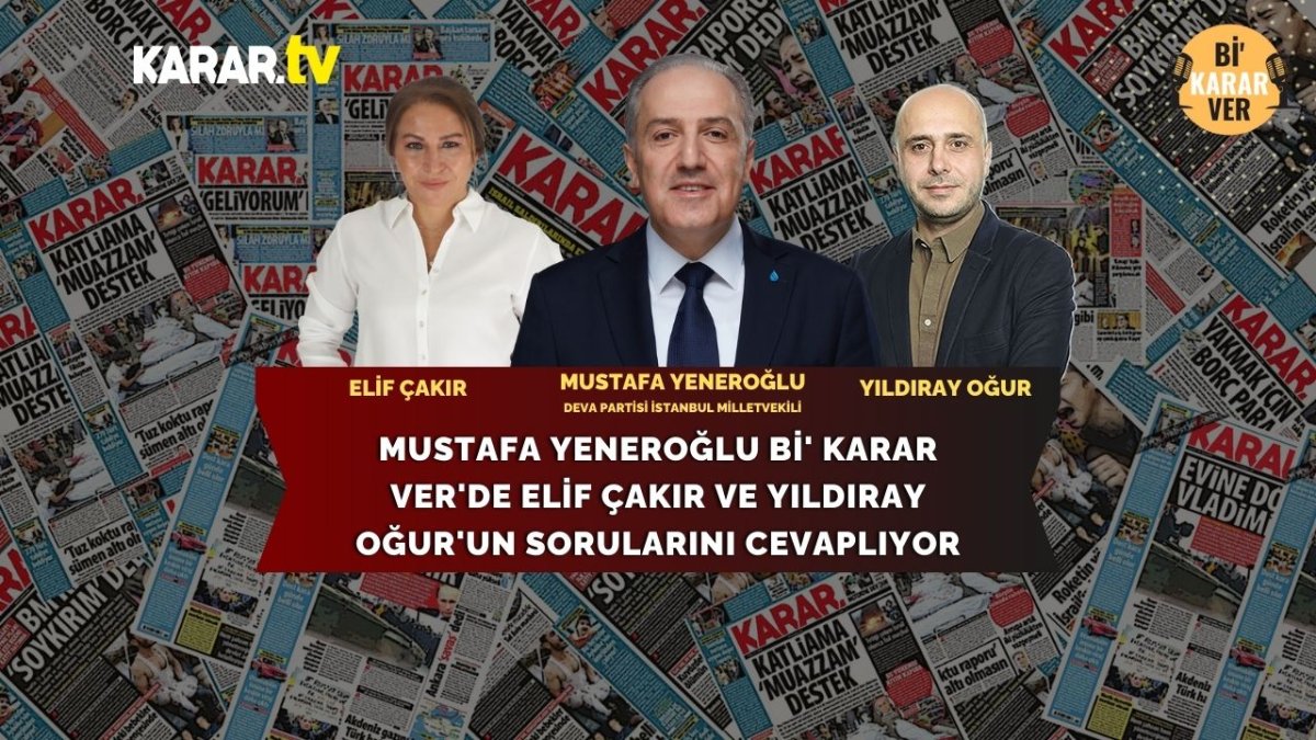 DEVA Partisi İstanbul Milletvekili Mustafa Yeneroğlu Bi' Karar Ver'de soruları cevaplıyor
