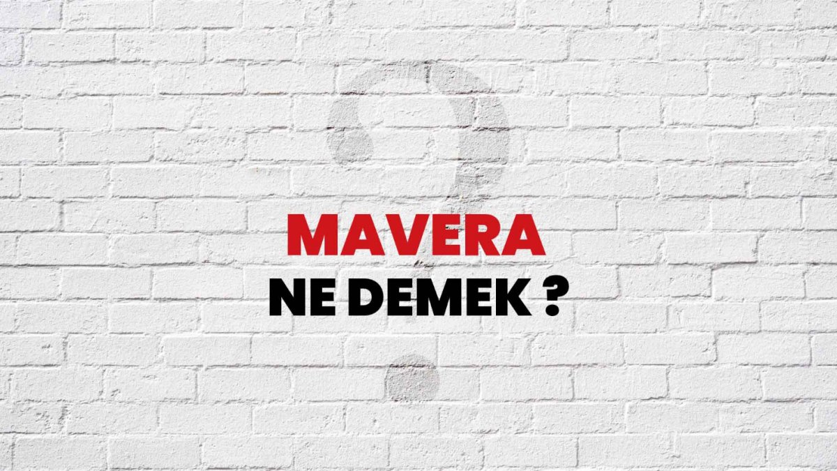 Mavera Ne Demek?