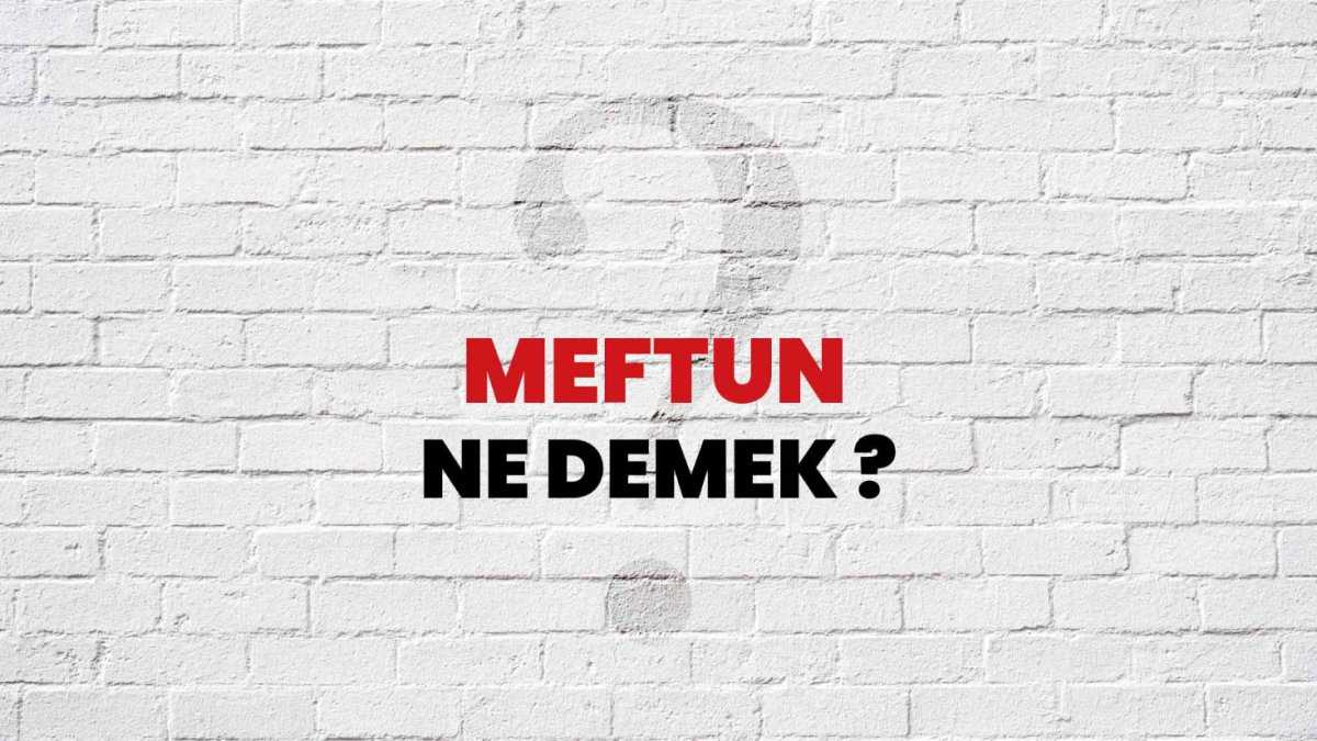 Meftun Nedir?