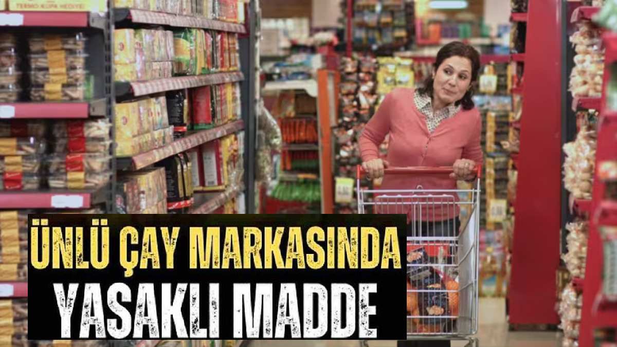 Ünlü çay markasında skandal! Ürünlerde yasaklı madde krizi: Apar topar toplatılıyor