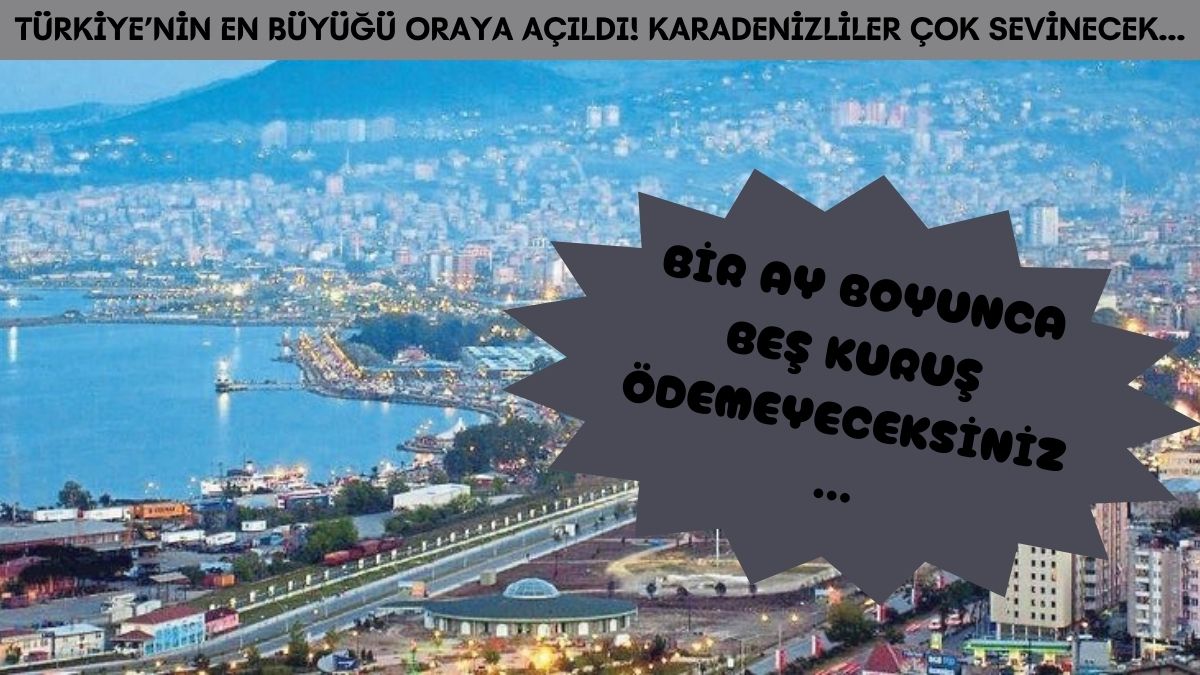 Karadeniz'e müjde! Türkiye'nin en büyüğü oraya açıldı: Bir ay boyunca gidenlerden ücret alınmayacak