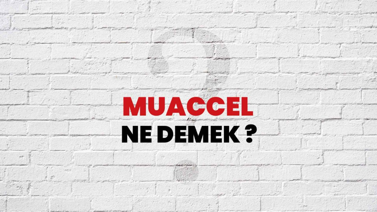 Muaccel Ne Demek?